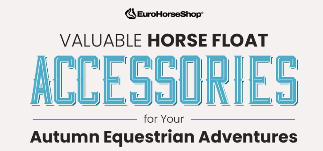 Gear Up for Summer: Must-Have Horse Float Accessories for Your Equestrian Adventures
